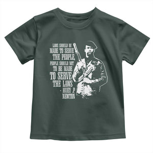 Huey P.Newton Quote Toddler T Shirt People Should Not To Be Made To Serve The Laws Black History Month TS11 Dark Forest Green Print Your Wear