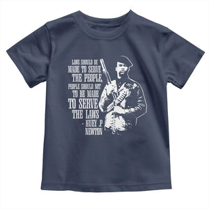 Huey P.Newton Quote Toddler T Shirt People Should Not To Be Made To Serve The Laws Black History Month TS11 Navy Print Your Wear