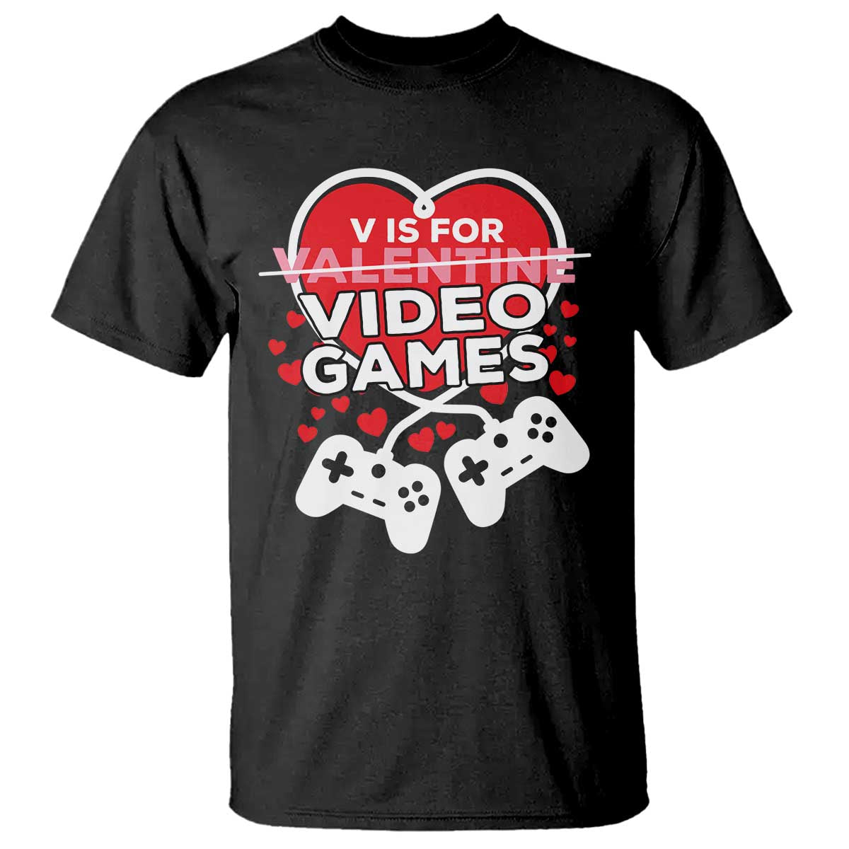 Funny Valentine's Day Gaming T Shirt V Is For Video Games Big Heart TS11 Black Print Your Wear