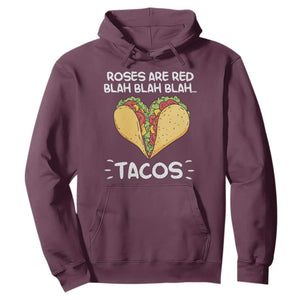 Funny Tacos Valentine Hoodie Roses Are Red Blah Blah Tacos Mexican Food TS11 Maroon Print Your Wear