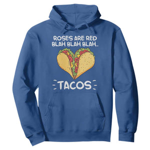 Funny Tacos Valentine Hoodie Roses Are Red Blah Blah Tacos Mexican Food TS11 Royal Blue Print Your Wear