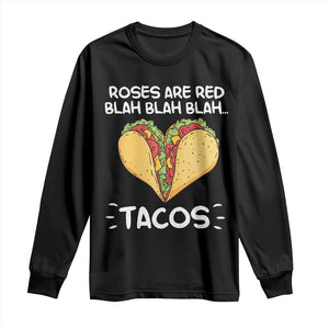 Funny Tacos Valentine Long Sleeve Shirt Roses Are Red Blah Blah Tacos Mexican Food TS11 Black Print Your Wear