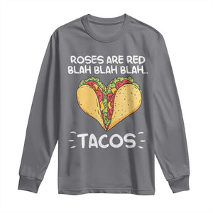 Funny Tacos Valentine Long Sleeve Shirt Roses Are Red Blah Blah Tacos Mexican Food TS11 Charcoal Print Your Wear