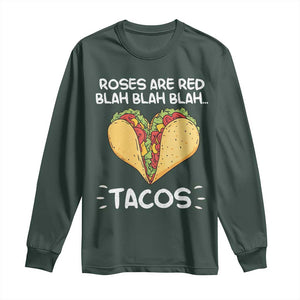 Funny Tacos Valentine Long Sleeve Shirt Roses Are Red Blah Blah Tacos Mexican Food TS11 Dark Forest Green Print Your Wear