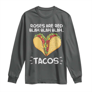 Funny Tacos Valentine Long Sleeve Shirt Roses Are Red Blah Blah Tacos Mexican Food TS11 Dark Heather Print Your Wear