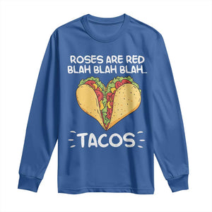 Funny Tacos Valentine Long Sleeve Shirt Roses Are Red Blah Blah Tacos Mexican Food TS11 Royal Blue Print Your Wear