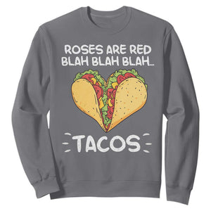 Funny Tacos Valentine Sweatshirt Roses Are Red Blah Blah Tacos Mexican Food TS11 Charcoal Print Your Wear