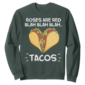 Funny Tacos Valentine Sweatshirt Roses Are Red Blah Blah Tacos Mexican Food TS11 Dark Forest Green Print Your Wear