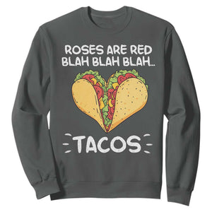 Funny Tacos Valentine Sweatshirt Roses Are Red Blah Blah Tacos Mexican Food TS11 Dark Heather Print Your Wear