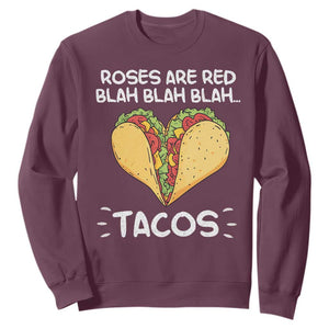 Funny Tacos Valentine Sweatshirt Roses Are Red Blah Blah Tacos Mexican Food TS11 Maroon Print Your Wear