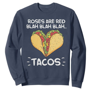 Funny Tacos Valentine Sweatshirt Roses Are Red Blah Blah Tacos Mexican Food TS11 Navy Print Your Wear