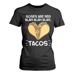 Funny Tacos Valentine T Shirt For Women Roses Are Red Blah Blah Tacos Mexican Food TS11 Black Print Your Wear