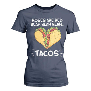 Funny Tacos Valentine T Shirt For Women Roses Are Red Blah Blah Tacos Mexican Food TS11 Navy Print Your Wear