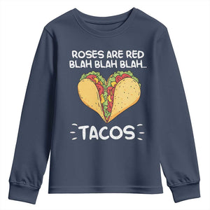 Funny Tacos Valentine Youth Sweatshirt Roses Are Red Blah Blah Tacos Mexican Food TS11 Navy Print Your Wear