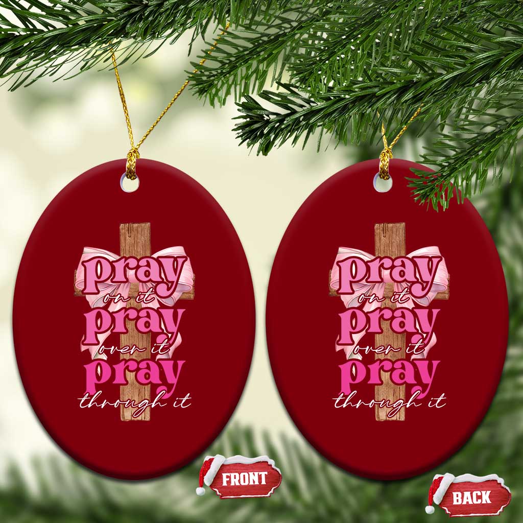 Pray On It Pray Over It Pray Through It Ceramic Ornament Christian Religious God Valentine's Day Coquette Cross TS11 Print Your Wear