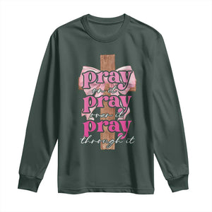 Pray On It Pray Over It Pray Through It Long Sleeve Shirt Christian Religious God Valentine's Day Coquette Cross TS11 Dark Forest Green Print Your Wear