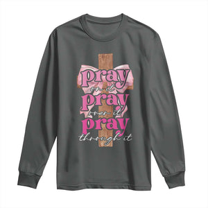 Pray On It Pray Over It Pray Through It Long Sleeve Shirt Christian Religious God Valentine's Day Coquette Cross TS11 Dark Heather Print Your Wear