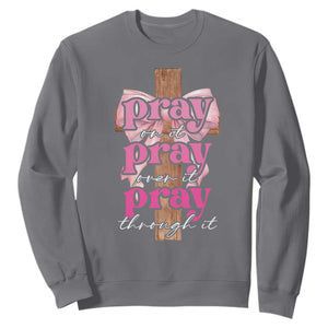 Pray On It Pray Over It Pray Through It Sweatshirt Christian Religious God Valentine's Day Coquette Cross TS11 Charcoal Print Your Wear