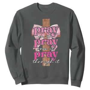 Pray On It Pray Over It Pray Through It Sweatshirt Christian Religious God Valentine's Day Coquette Cross TS11 Dark Heather Print Your Wear