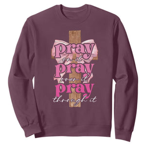 Pray On It Pray Over It Pray Through It Sweatshirt Christian Religious God Valentine's Day Coquette Cross TS11 Maroon Print Your Wear