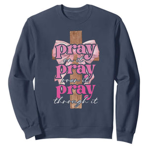 Pray On It Pray Over It Pray Through It Sweatshirt Christian Religious God Valentine's Day Coquette Cross TS11 Navy Print Your Wear