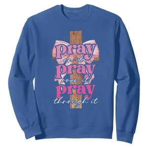 Pray On It Pray Over It Pray Through It Sweatshirt Christian Religious God Valentine's Day Coquette Cross TS11 Royal Blue Print Your Wear