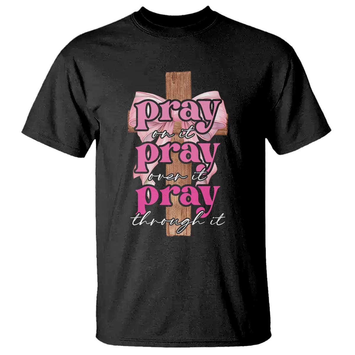 Pray On It Pray Over It Pray Through It T Shirt Christian Religious God Valentine's Day Coquette Cross