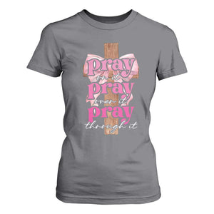 Pray On It Pray Over It Pray Through It T Shirt For Women Christian Religious God Valentine's Day Coquette Cross TS11 Charcoal Print Your Wear