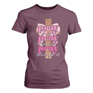 Pray On It Pray Over It Pray Through It T Shirt For Women Christian Religious God Valentine's Day Coquette Cross TS11 Maroon Print Your Wear