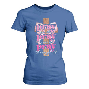 Pray On It Pray Over It Pray Through It T Shirt For Women Christian Religious God Valentine's Day Coquette Cross TS11 Royal Blue Print Your Wear