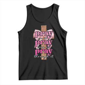 Pray On It Pray Over It Pray Through It Tank Top Christian Religious God Valentine's Day Coquette Cross TS11 Black Print Your Wear