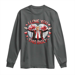 Funny Trump Valentine's Day Long Sleeve Shirt I Love You This Bigly White House TS11 Dark Heather Print Your Wear