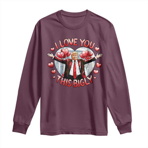 Funny Trump Valentine's Day Long Sleeve Shirt I Love You This Bigly White House TS11 Maroon Print Your Wear