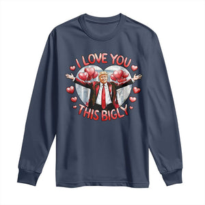 Funny Trump Valentine's Day Long Sleeve Shirt I Love You This Bigly White House TS11 Navy Print Your Wear