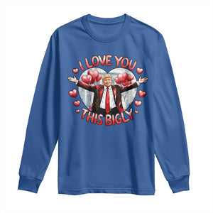 Funny Trump Valentine's Day Long Sleeve Shirt I Love You This Bigly White House TS11 Royal Blue Print Your Wear