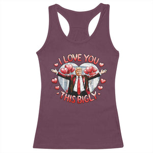 Funny Trump Valentine's Day Racerback Tank Top I Love You This Bigly White House TS11 Maroon Print Your Wear