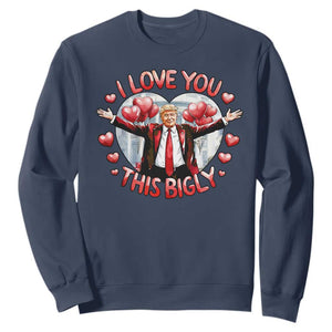 Funny Trump Valentine's Day Sweatshirt I Love You This Bigly White House TS11 Navy Print Your Wear