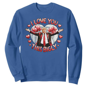 Funny Trump Valentine's Day Sweatshirt I Love You This Bigly White House TS11 Royal Blue Print Your Wear