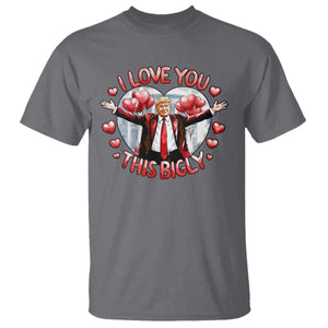 Funny Trump Valentine's Day T Shirt I Love You This Bigly White House TS11 Charcoal Print Your Wear