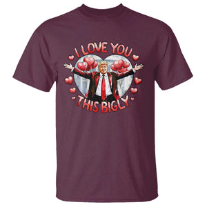 Funny Trump Valentine's Day T Shirt I Love You This Bigly White House TS11 Maroon Print Your Wear