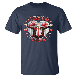 Funny Trump Valentine's Day T Shirt I Love You This Bigly White House TS11 Navy Print Your Wear