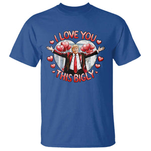 Funny Trump Valentine's Day T Shirt I Love You This Bigly White House TS11 Royal Blue Print Your Wear