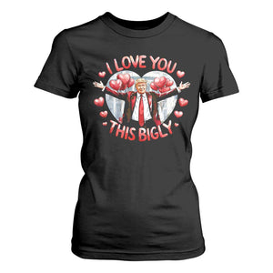 Funny Trump Valentine's Day T Shirt For Women I Love You This Bigly White House TS11 Black Print Your Wear