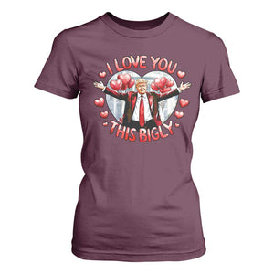 Funny Trump Valentine's Day T Shirt For Women I Love You This Bigly White House TS11 Maroon Print Your Wear