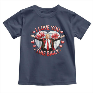 Funny Trump Valentine's Day Toddler T Shirt I Love You This Bigly White House TS11 Navy Print Your Wear