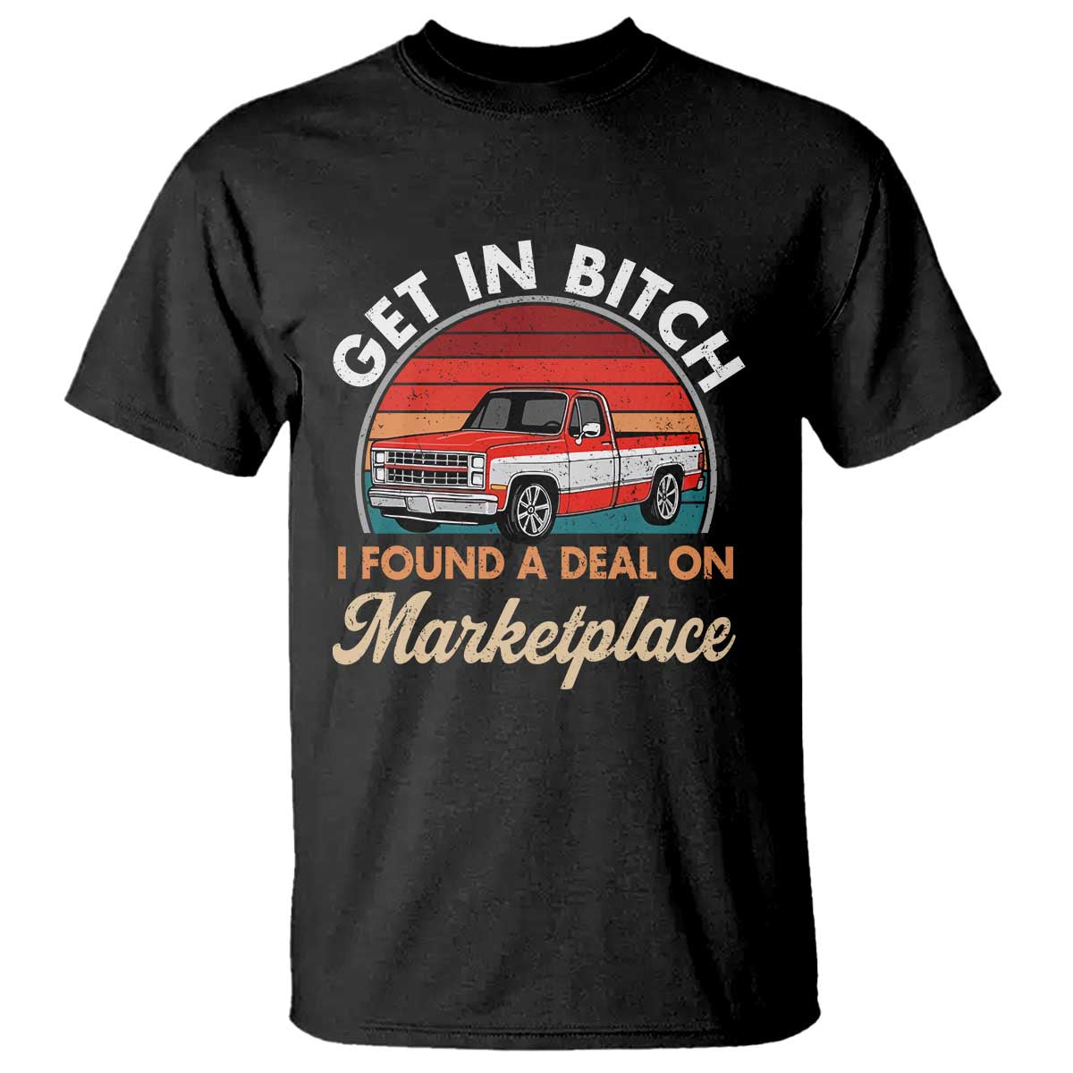 Get in Bitch I Found A Deal On Marketplace Meme T Shirt Funny Shopping TS11 Black Print Your Wear