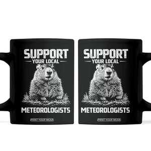 Funny Woodchuck Groundhog Day Coffee Mug Support Your Local Meteorologists TS11 Black Print Your Wear