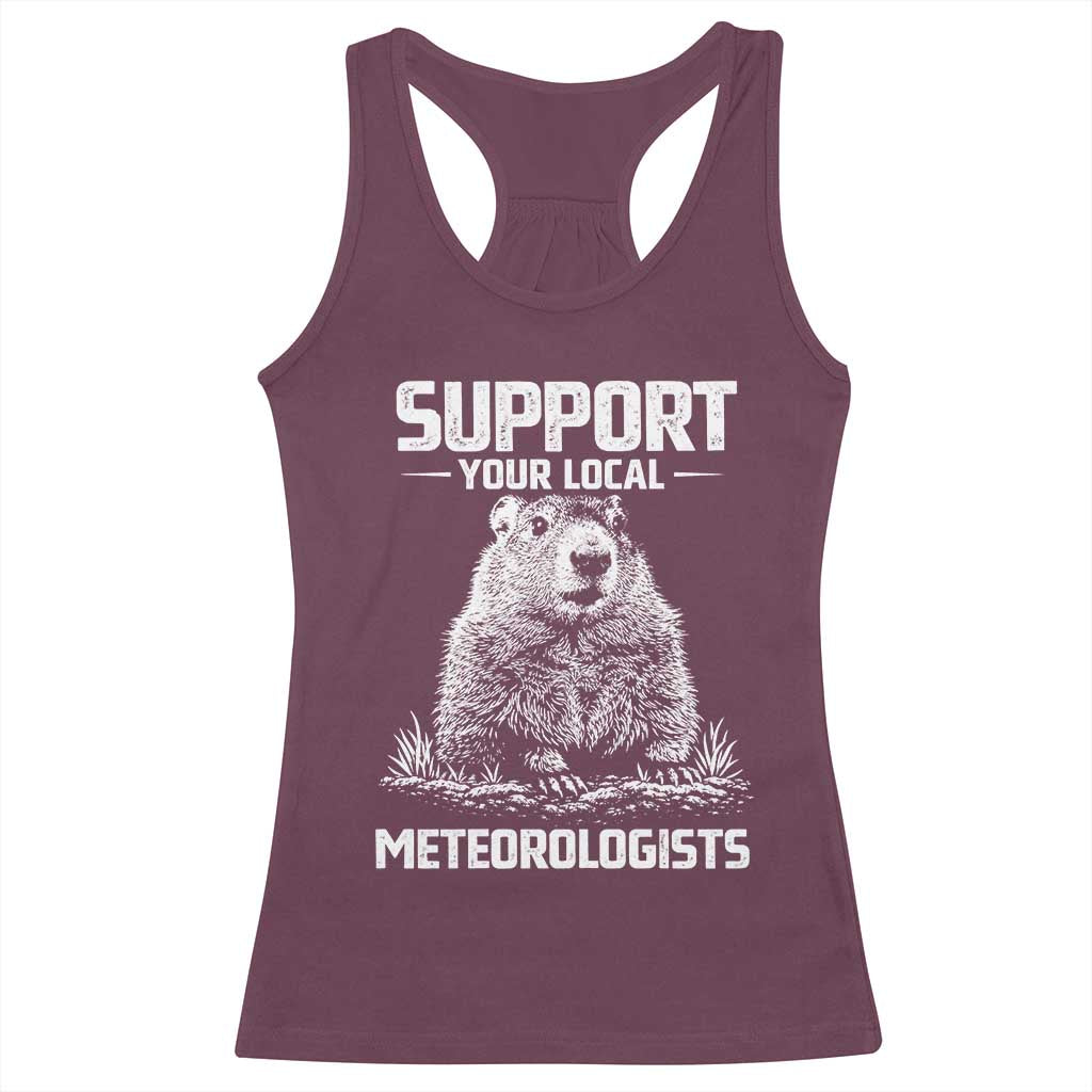 Funny Woodchuck Groundhog Day Racerback Tank Top Support Your Local Meteorologists TS11 Maroon Print Your Wear