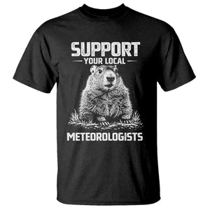 Funny Woodchuck Groundhog Day T Shirt Support Your Local Meteorologists TS11 Black Print Your Wear