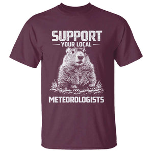 Funny Woodchuck Groundhog Day T Shirt Support Your Local Meteorologists TS11 Maroon Print Your Wear